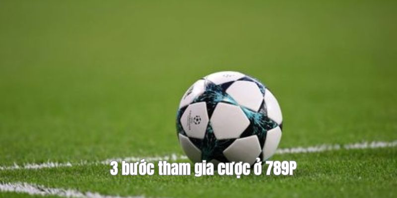 3 bước tham gia cược ở 789P
