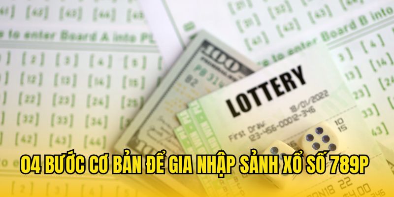 04 bước cơ bản để gia nhập sảnh xổ số 789P