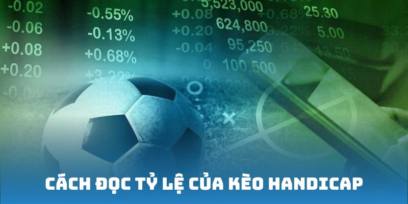 Cách đọc tỷ lệ của kèo Handicap