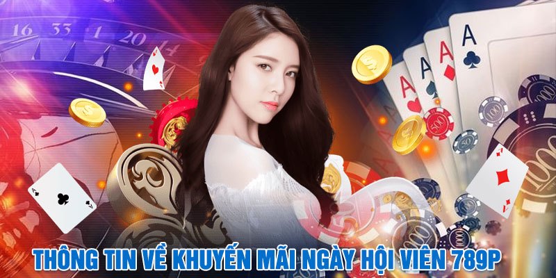 Thông tin về khuyến mãi ngày hội viên 789P