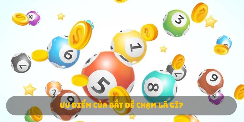 Ưu điểm của bắt đề chạm là gì? 