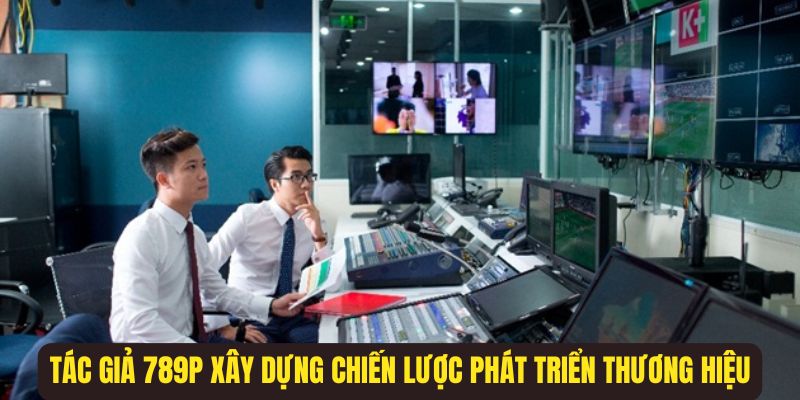 CEO 789P: BLV Anh Quân News là nhân tố quan trọng trong việc duy trì thương hiệu